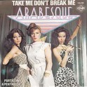 arabesque - take me don't break me